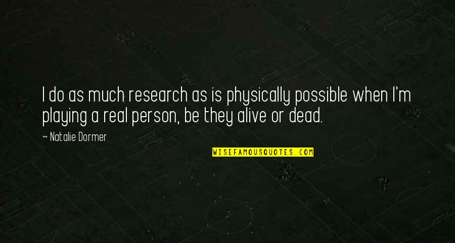 Soldaterhjem Quotes By Natalie Dormer: I do as much research as is physically