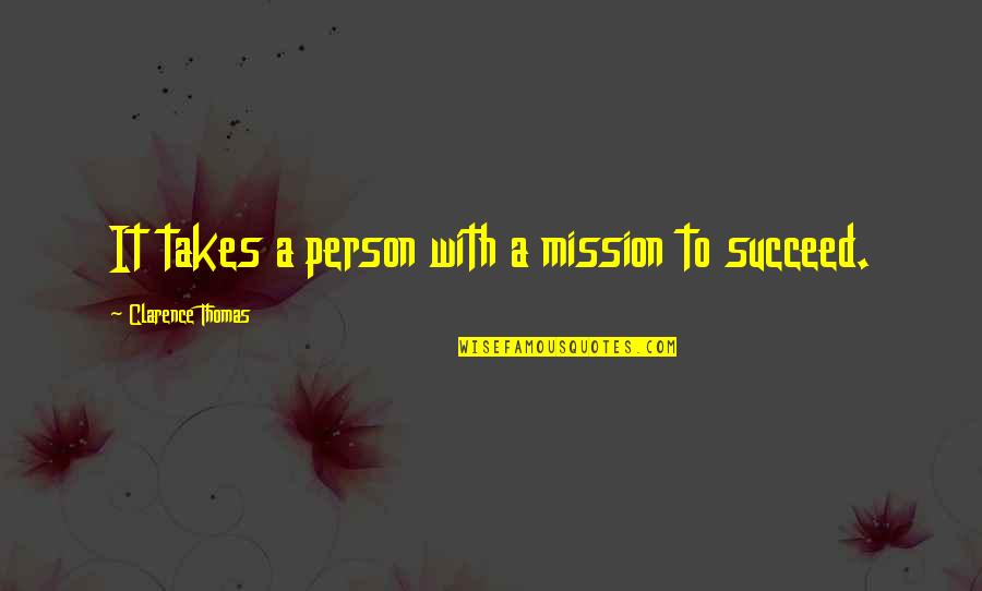 Soldati Ungaretti Quotes By Clarence Thomas: It takes a person with a mission to Soldati Ungaretti Quotes By Clarence Thomas: It takes a person with a mission to