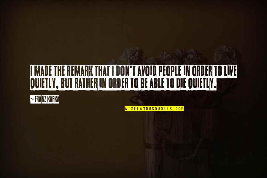 Soldats Des Quotes By Franz Kafka: I made the remark that I don't avoid Soldats Des Quotes By Franz Kafka: I made the remark that I don't avoid