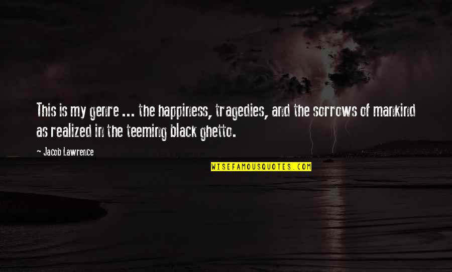 Soldevilla Coat Quotes By Jacob Lawrence: This is my genre ... the happiness, tragedies, Soldevilla Coat Quotes By Jacob Lawrence: This is my genre ... the happiness, tragedies,