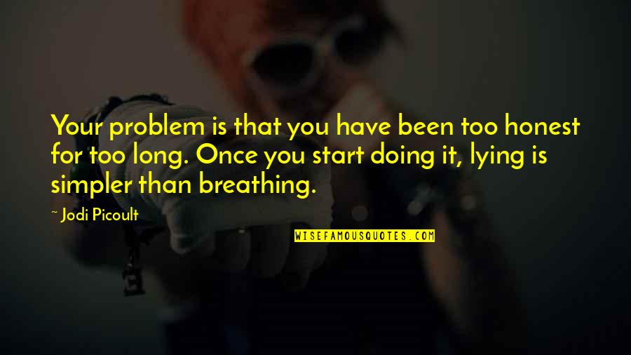 Soldier Born To Die Quotes By Jodi Picoult: Your problem is that you have been too