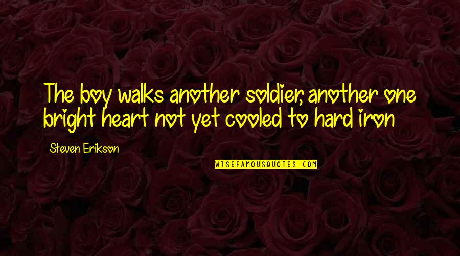 Soldier Boy Quotes By Steven Erikson: The boy walks another soldier, another one bright