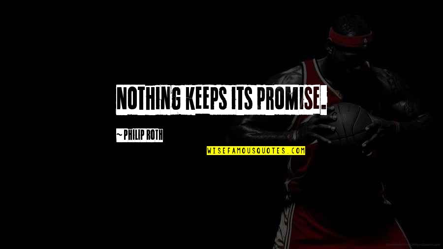 Soldier Courage Quotes By Philip Roth: Nothing keeps its promise. Soldier Courage Quotes By Philip Roth: Nothing keeps its promise.