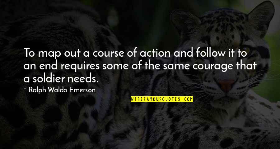 Soldier Courage Quotes By Ralph Waldo Emerson: To map out a course of action and Soldier Courage Quotes By Ralph Waldo Emerson: To map out a course of action and