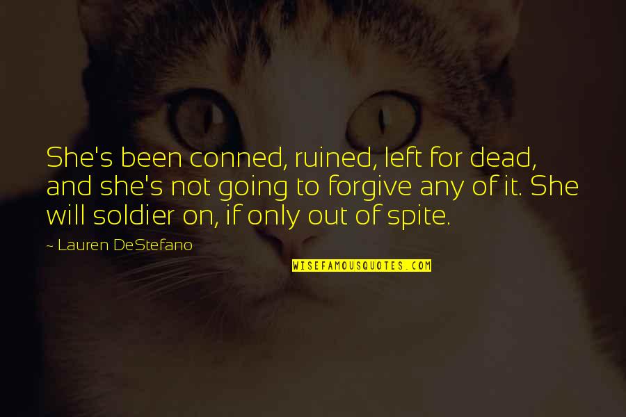 Soldier Dead Quotes By Lauren DeStefano: She's been conned, ruined, left for dead, and