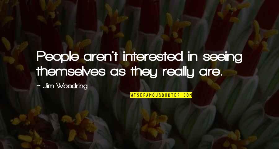 Soldier Front Quotes By Jim Woodring: People aren't interested in seeing themselves as they