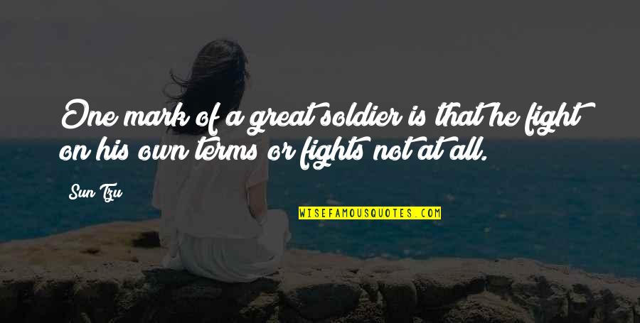 Soldier Great War Quotes By Sun Tzu: One mark of a great soldier is that