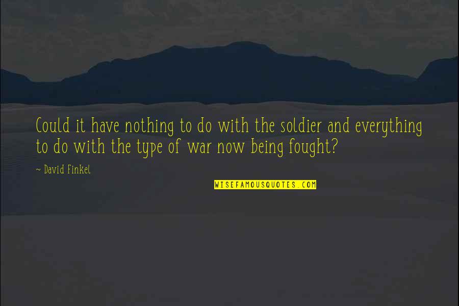 Soldier Of War Quotes By David Finkel: Could it have nothing to do with the
