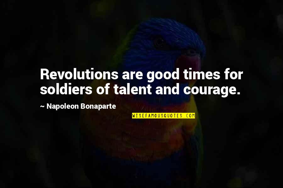Soldier Of War Quotes By Napoleon Bonaparte: Revolutions are good times for soldiers of talent