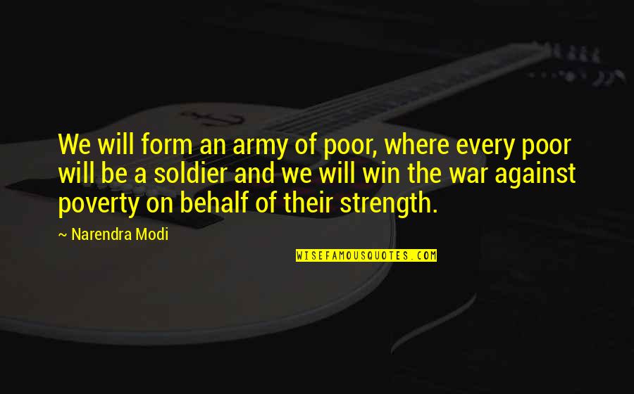 Soldier Of War Quotes By Narendra Modi: We will form an army of poor, where