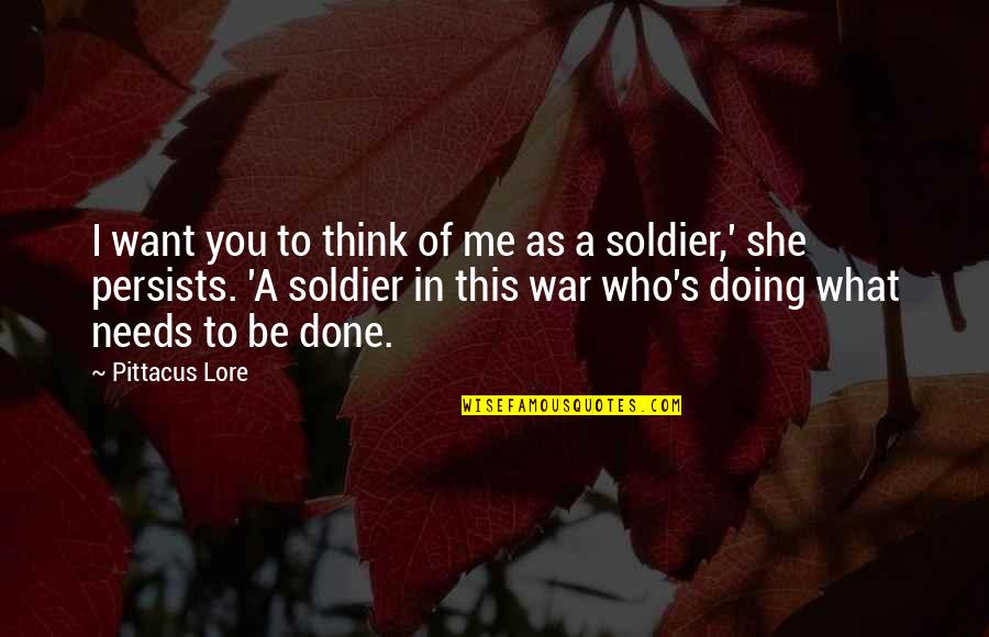 Soldier Of War Quotes By Pittacus Lore: I want you to think of me as
