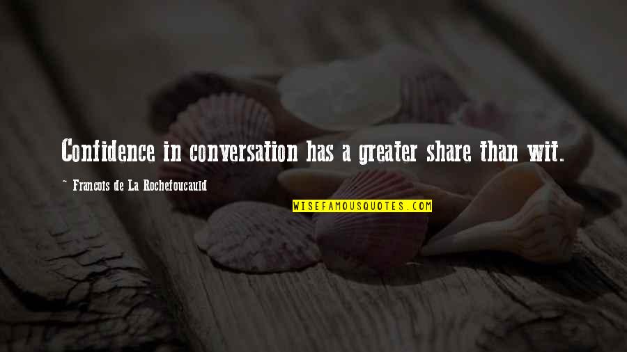 Soldier Returning Home Quotes By Francois De La Rochefoucauld: Confidence in conversation has a greater share than