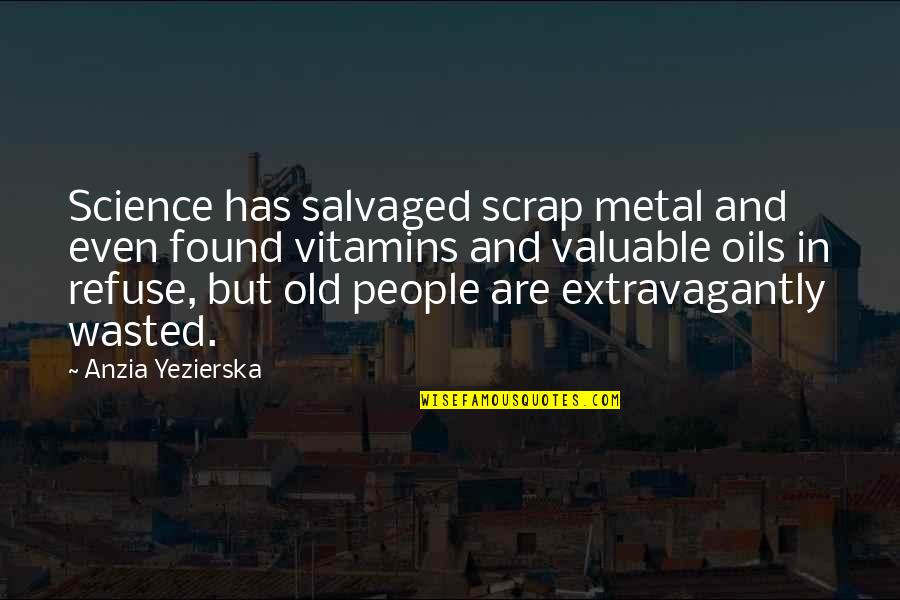 Soldier Story Quotes By Anzia Yezierska: Science has salvaged scrap metal and even found Soldier Story Quotes By Anzia Yezierska: Science has salvaged scrap metal and even found