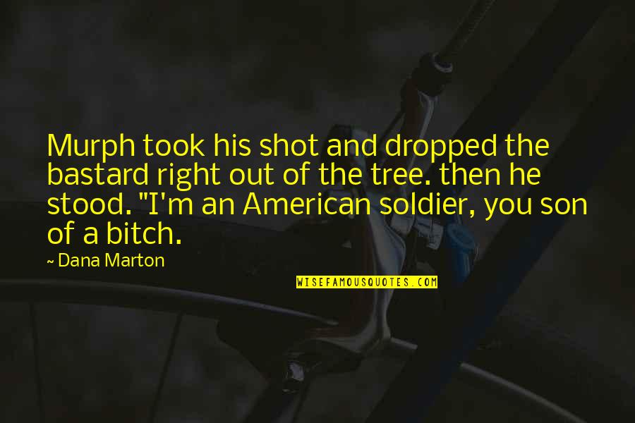 Soldier That Dropped Quotes By Dana Marton: Murph took his shot and dropped the bastard Soldier That Dropped Quotes By Dana Marton: Murph took his shot and dropped the bastard