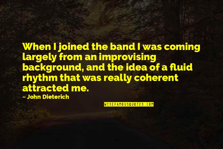 Soldiers After War Quotes By John Dieterich: When I joined the band I was coming