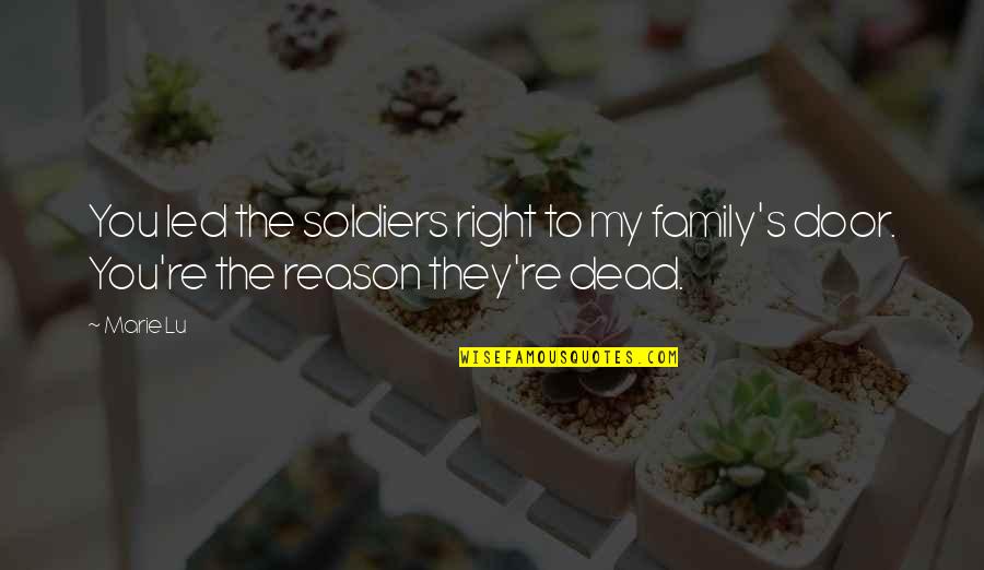 Soldiers And Family Quotes By Marie Lu: You led the soldiers right to my family's
