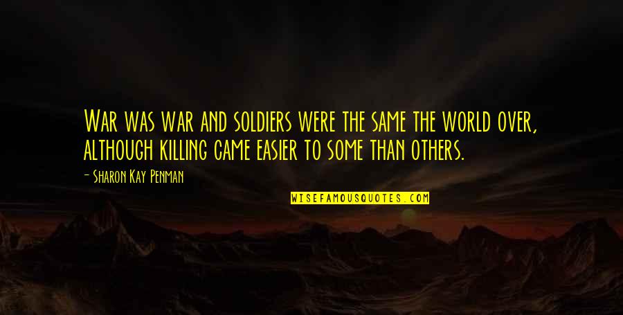 Soldiers And War Quotes By Sharon Kay Penman: War was war and soldiers were the same