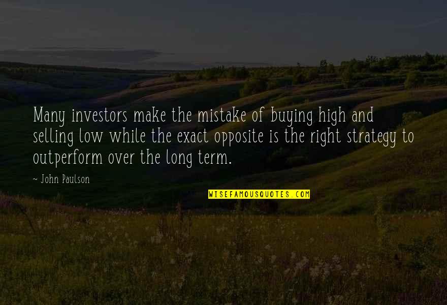 Soldiers Bravery Quotes By John Paulson: Many investors make the mistake of buying high