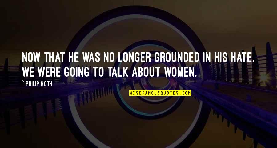 Soldiers Courage Quotes By Philip Roth: Now that he was no longer grounded in