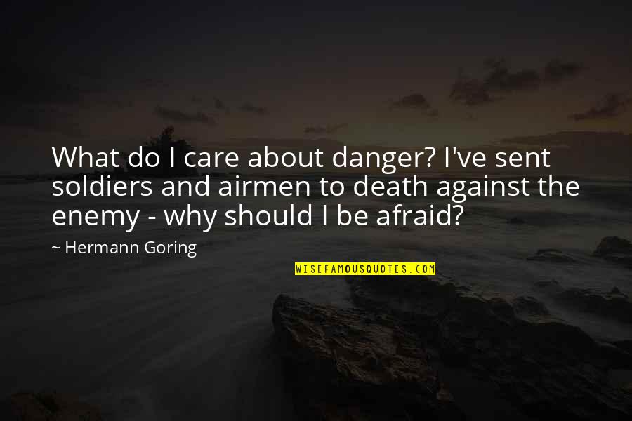 Soldiers Death Quotes By Hermann Goring: What do I care about danger? I've sent