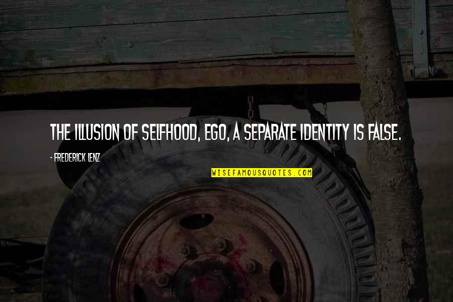 Soldiers Dying In War Quotes By Frederick Lenz: The illusion of selfhood, ego, a separate identity Soldiers Dying In War Quotes By Frederick Lenz: The illusion of selfhood, ego, a separate identity
