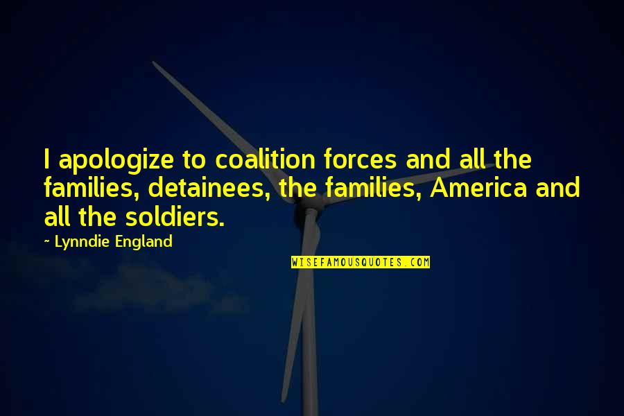 Soldiers Families Quotes By Lynndie England: I apologize to coalition forces and all the