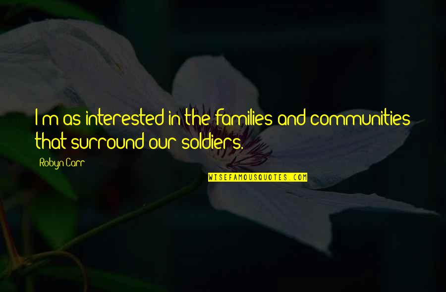 Soldiers Families Quotes By Robyn Carr: I'm as interested in the families and communities