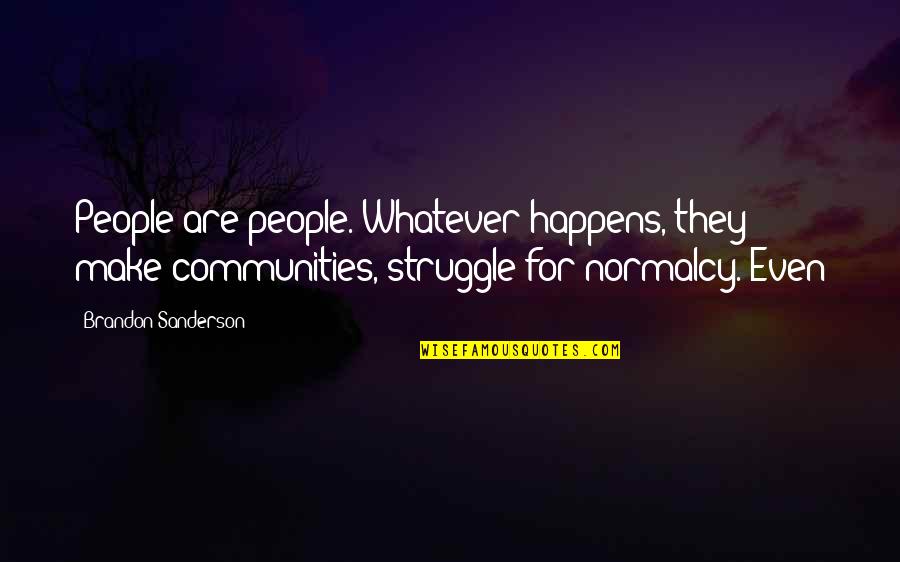 Soldiers Leaving Quotes By Brandon Sanderson: People are people. Whatever happens, they make communities,
