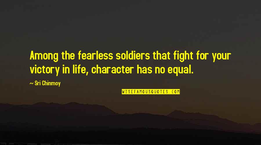 Soldiers Life Quotes By Sri Chinmoy: Among the fearless soldiers that fight for your