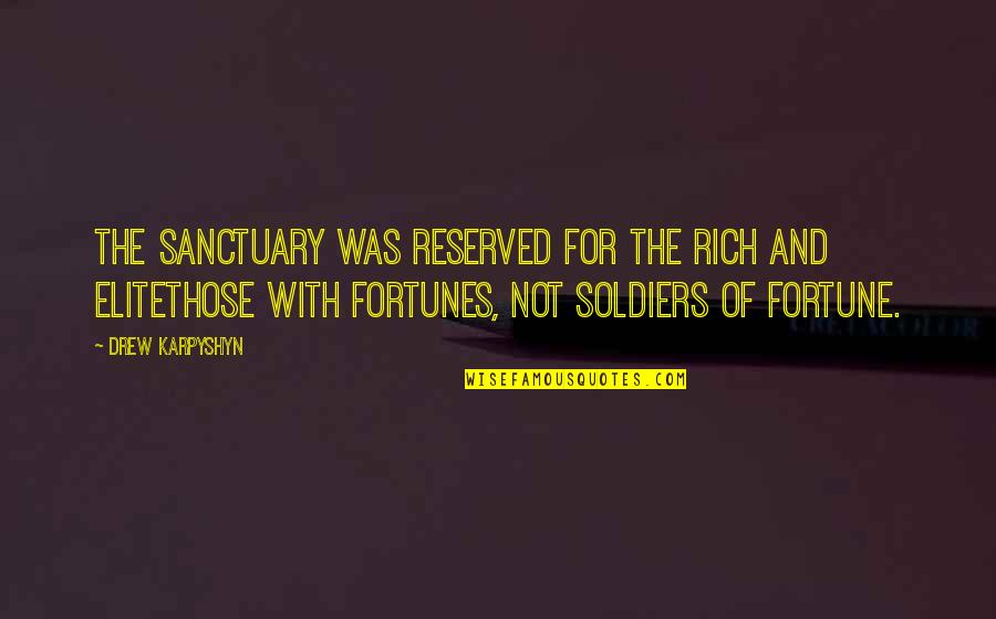 Soldiers Of Fortune Quotes By Drew Karpyshyn: The Sanctuary was reserved for the rich and