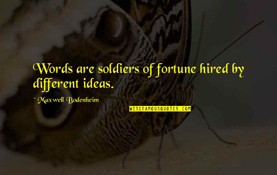 Soldiers Of Fortune Quotes By Maxwell Bodenheim: Words are soldiers of fortune hired by different