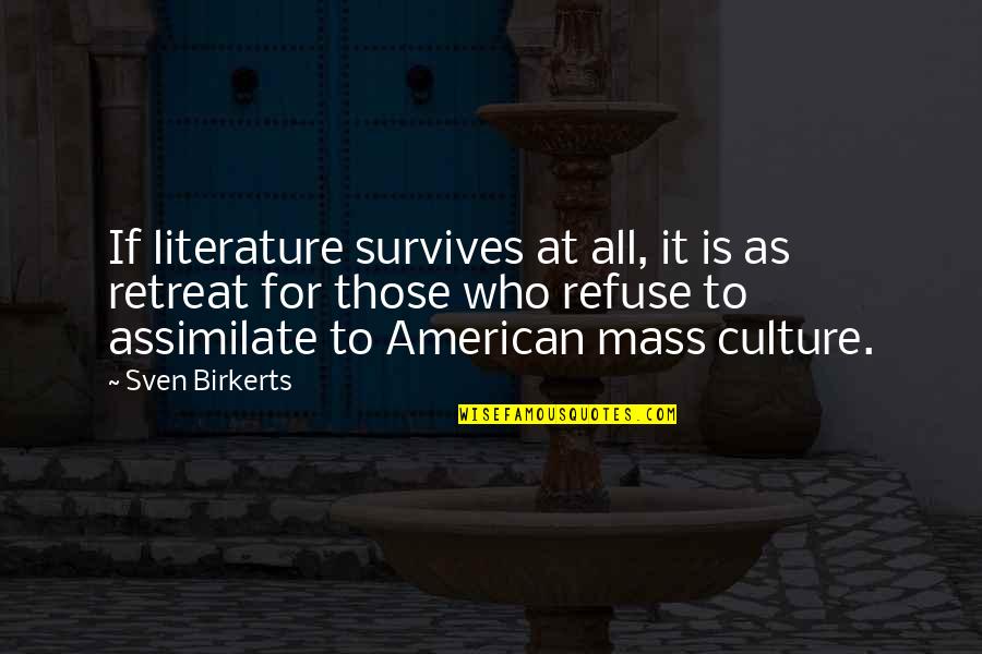Soldiers Of Fortune Quotes By Sven Birkerts: If literature survives at all, it is as