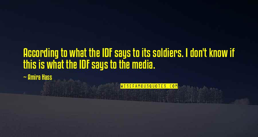 Soldiers Quotes By Amira Hass: According to what the IDF says to its