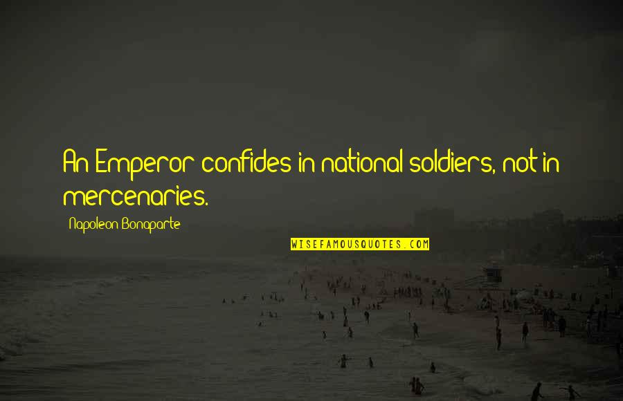 Soldiers Quotes By Napoleon Bonaparte: An Emperor confides in national soldiers, not in