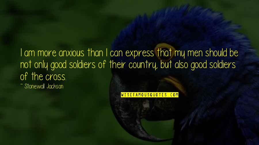 Soldiers Quotes By Stonewall Jackson: I am more anxious than I can express