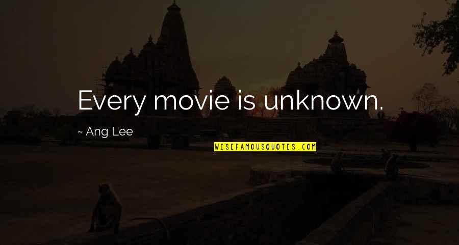 Soldiers Strength Quotes By Ang Lee: Every movie is unknown.