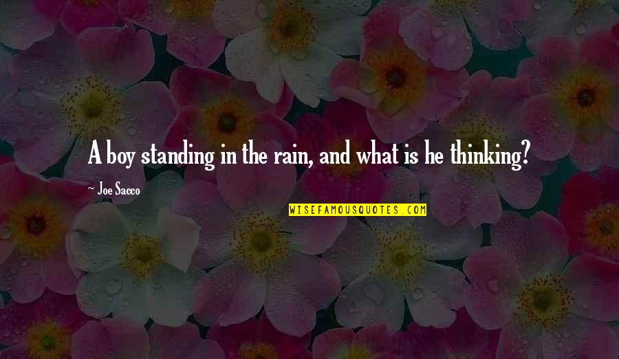 Soldiers Strength Quotes By Joe Sacco: A boy standing in the rain, and what