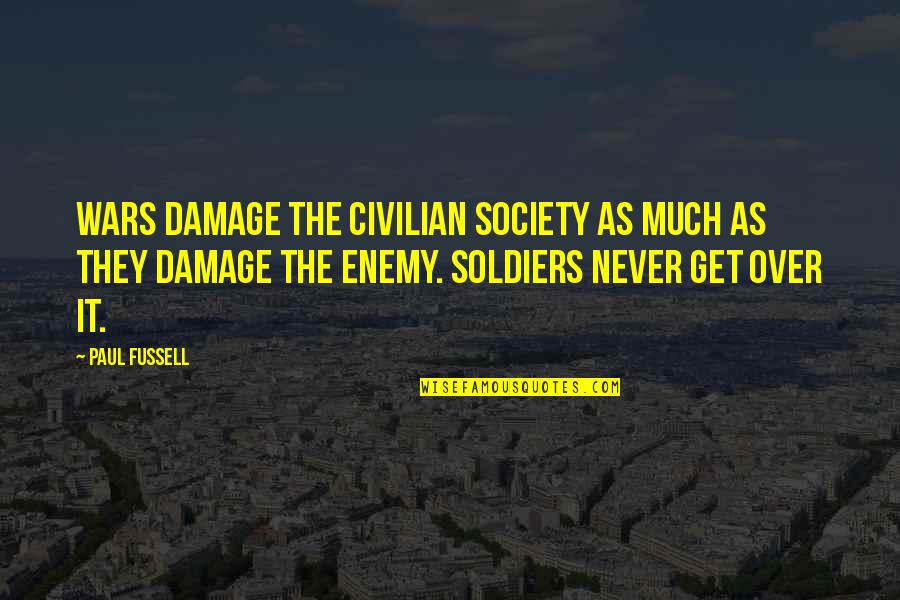 Soldiers With Ptsd Quotes By Paul Fussell: Wars damage the civilian society as much as