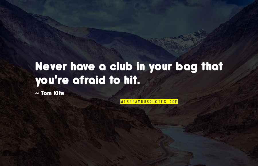 Soldiers With Ptsd Quotes By Tom Kite: Never have a club in your bag that