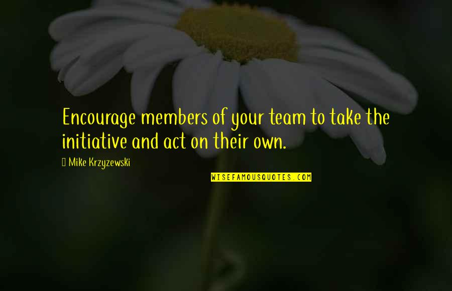 Soldiers Wives Quotes By Mike Krzyzewski: Encourage members of your team to take the