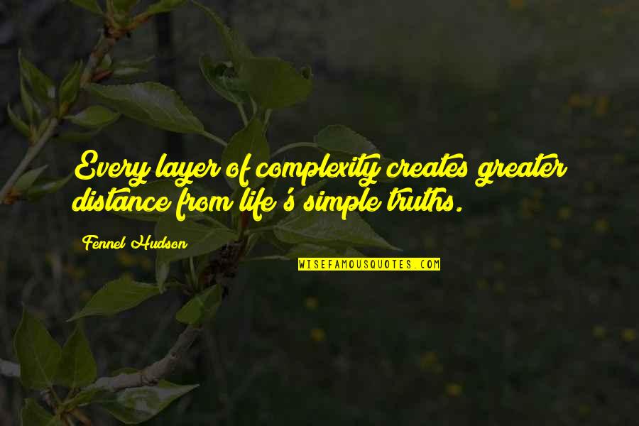 Soldiery Quotes By Fennel Hudson: Every layer of complexity creates greater distance from