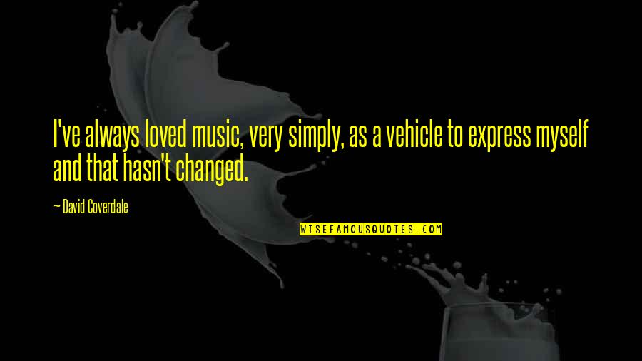 Soldwisch Hotel Quotes By David Coverdale: I've always loved music, very simply, as a Soldwisch Hotel Quotes By David Coverdale: I've always loved music, very simply, as a