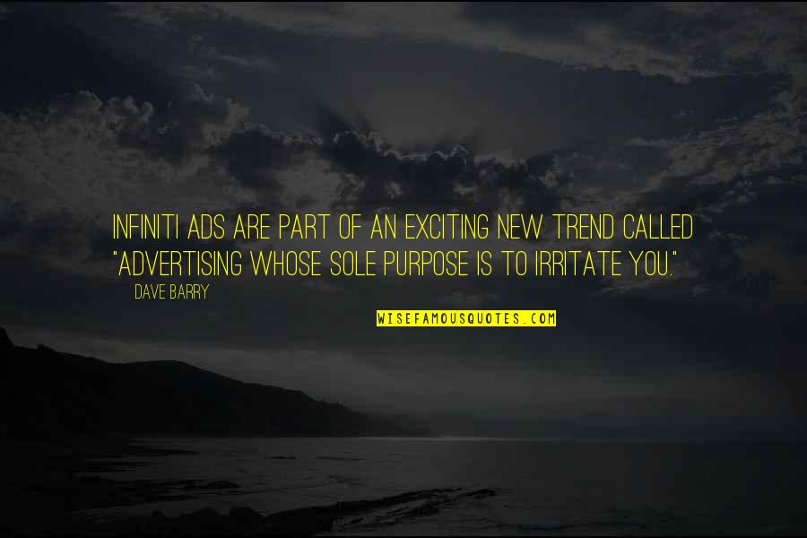 Sole Purpose Quotes By Dave Barry: Infiniti ads are part of an exciting new Sole Purpose Quotes By Dave Barry: Infiniti ads are part of an exciting new