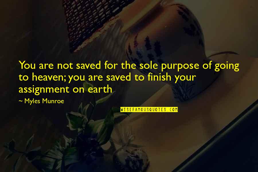 Sole Purpose Quotes By Myles Munroe: You are not saved for the sole purpose Sole Purpose Quotes By Myles Munroe: You are not saved for the sole purpose