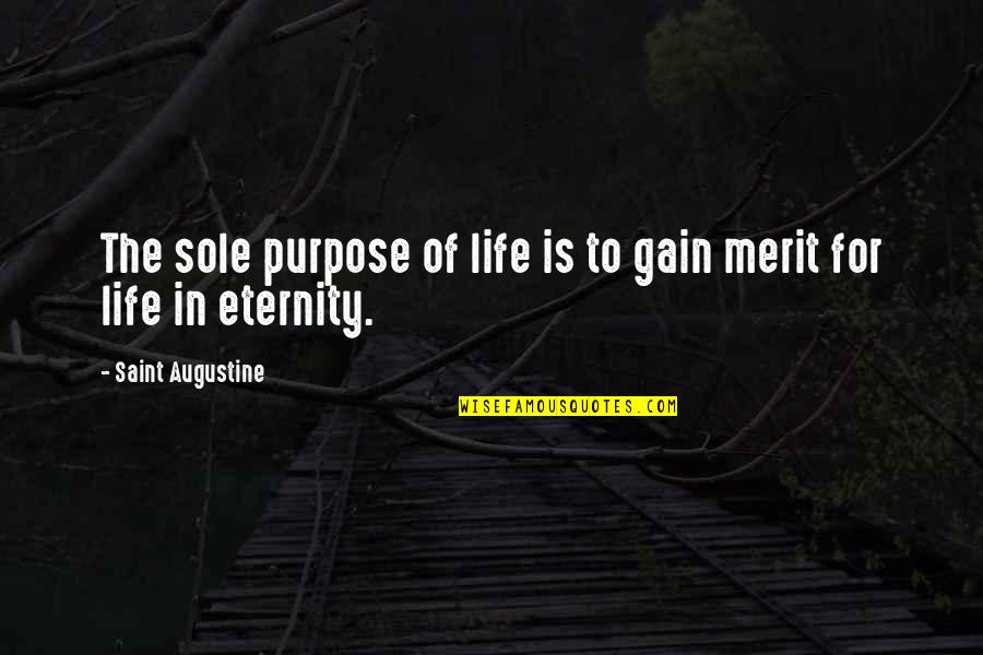 Sole Purpose Quotes By Saint Augustine: The sole purpose of life is to gain Sole Purpose Quotes By Saint Augustine: The sole purpose of life is to gain