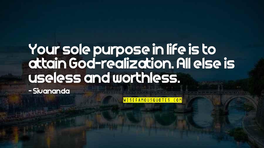 Sole Purpose Quotes By Sivananda: Your sole purpose in life is to attain Sole Purpose Quotes By Sivananda: Your sole purpose in life is to attain