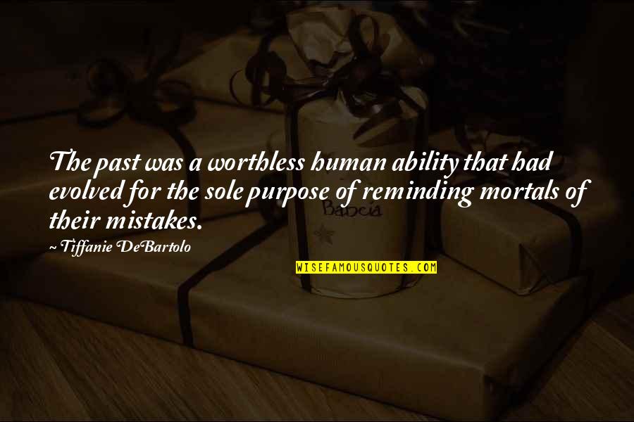 Sole Purpose Quotes By Tiffanie DeBartolo: The past was a worthless human ability that Sole Purpose Quotes By Tiffanie DeBartolo: The past was a worthless human ability that