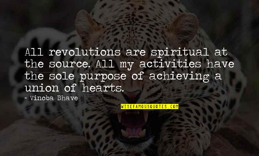 Sole Purpose Quotes By Vinoba Bhave: All revolutions are spiritual at the source. All Sole Purpose Quotes By Vinoba Bhave: All revolutions are spiritual at the source. All