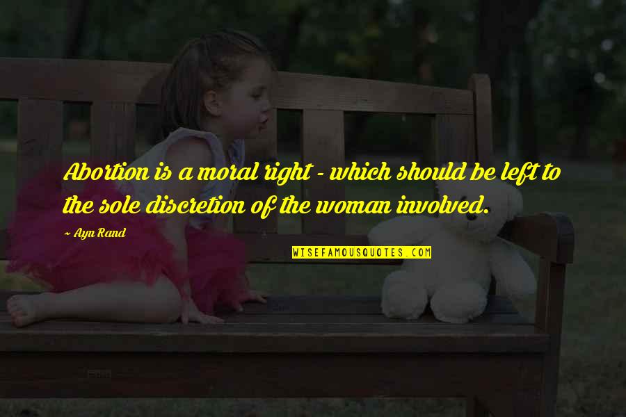 Sole Quotes By Ayn Rand: Abortion is a moral right - which should Sole Quotes By Ayn Rand: Abortion is a moral right - which should