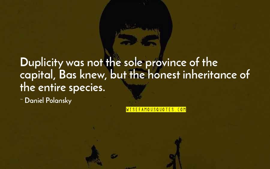 Sole Quotes By Daniel Polansky: Duplicity was not the sole province of the Sole Quotes By Daniel Polansky: Duplicity was not the sole province of the